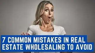 7 Common Mistakes in Real Estate Wholesaling to Avoid