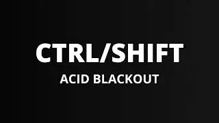 CTRL/SHIFT – Acid Blackout (Acid Techno / 303 Fusion Drive)