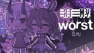 •||• At my worst •||• GLMV •||• Gacha life music video •||• 「 Blaziimp 」ྉ •||•