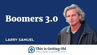 Boomers 3.0: Marketing To Baby Boomers In Their Third Act of Life