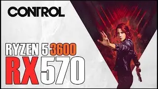 CONTROL | RX 570 OC + RYZEN 5 3600 | 1080p