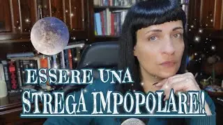 ESSERE UNA STREGA IMPOPOLARE