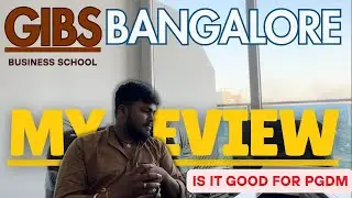 GIBS Bangalore PGDM Review: Everything You Need to Know!