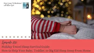 213. Holiday Travel Sleep Survival Guide: Help Your Baby, Toddler, or Big Kid Sleep Away From Home