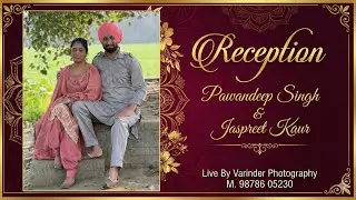 Pawandeep Singh & Jaspreet Kaur # Reception # Live By Varinder Photography M. 98786 05230