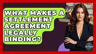What Makes A Settlement Agreement Legally Binding? - Get Divorce Answers
