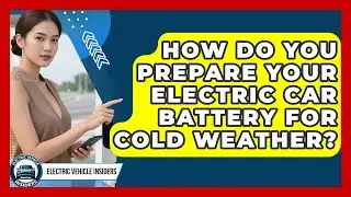 How Do You Prepare Your Electric Car Battery For Cold Weather? - Electric Vehicle Insiders