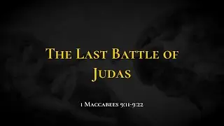 The Last Battle of Judas - Holy Bible, 1 Maccabees 9:11-9:22