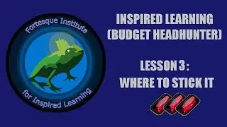 F.I.I.L - Inspired Learning(Budget Headhunter) Lesson 3 - Where to stick it!