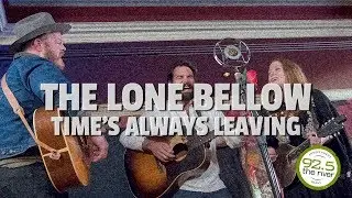 The Lone Bellow performs &ldquo;Time&rsquo;s Always Leaving&rdquo;