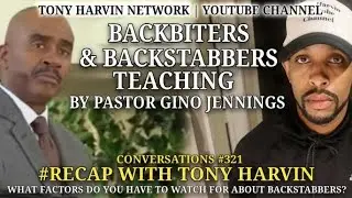 Backbiters & Backstabbers teachings by Gino Jennings | Recap | Convos w/Tony Harvin #321