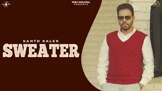 SWEATER (Full Video) - KANTH KALER | Latest Punjabi Songs 2016 | New Punjabi Songs 2016