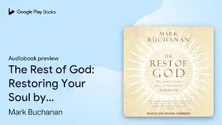 The Rest of God: Restoring Your Soul by&hellip; by Mark Buchanan &middot; Audiobook preview