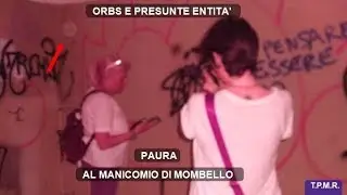 T.P.M.R - PAURA NELL' EX MANICOMIO DI MOMBELLO . PRIMA PARTE