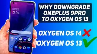 Почему стоит немедленно понизить версию OnePlus 9pro с Oxygen OS 14 до Oxygen OS 13