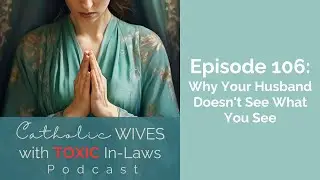 Episode 106: Why Your Husband Doesn't See What You See