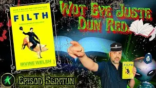 Wot Eye Juste Dun Red Ep. 16 | 'Filth' by Irvine Welsh | Book Review