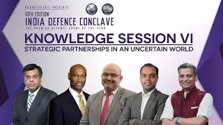 10th India Defence Conclave | Knowledge Session VI | Strategic Partnerships In An Uncertain World