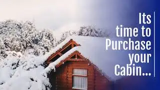 Its time to Purchase your Cabin...