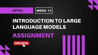 Introduction to Large Language Models (LLMs) | NPTEL Week 11 Assignment Answers