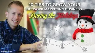 10 Tips to Grow Your Network Marketing Business During the Holidays