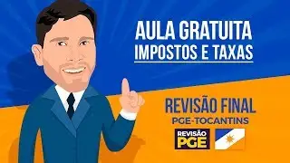 Impostos e Taxas: Revis&atilde;o Final PGE/TO (AULA GR&Aacute;TIS)