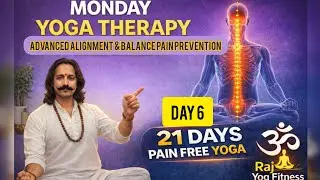 DAY-6 Yoga Therapy | Advanced Alignment & Balance | Pain Prevention Without Medicine