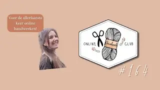 Online Handwerk Club #164~ Voor de allerlaatste keer online handwerken!
