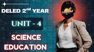 DELED 2nd Year | Science Education | UNIT 4 | LearnCrafted