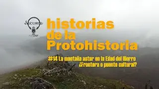 Episodio 14: La montaña astur en la Edad del Hierro ¿Frontera o puente cultural? #astures