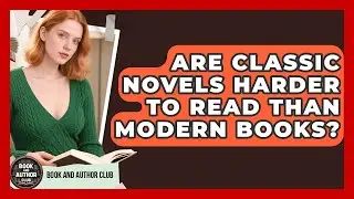 Are Classic Novels Harder to Read Than Modern Books? | Book and Author Club News