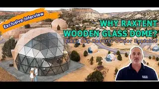 Why RAXTENT Wooden Glass Dome? Clear Sky Resorts Owner Exclusive Interview