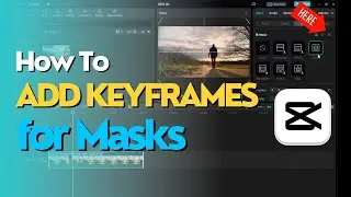 CapCut PC Mask Keyframe Tutorial: How to Add Keyframes for Masks | Step-By-Step Guide
