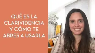 Qué es la clarividencia y cómo te abres a usarla