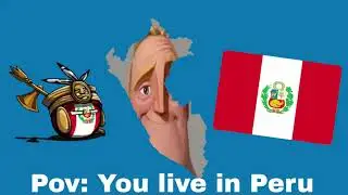 Pov: You live in Peru