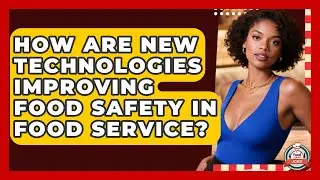 How Are New Technologies Improving Food Safety In Food Service? - Food Service Jobs