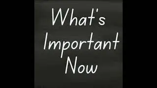 WHAT'S IMPORTANT NOW!!