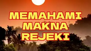 MEMAHAMI MAKNA REJEKI SECARA LUAS.