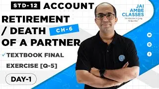 STD-12 ACCOUNT [CHAPTER-6] [RETIREMENT / DEATH OF A PARTNER] [DAY-1] - By, Tarun Makhija