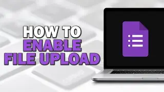 How To Enable File Upload In Google Forms (Quick Tutorial)