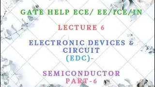 LECTURE-6  Electronic Devices & Circuit (EDC)-   Semiconductor Part-6