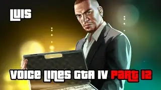 GTA 4 | TBOGT | Voice Lines | Luis | Part 12