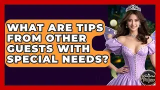 What Are Tips From Other Guests With Special Needs? - Kingdom Of Treasures