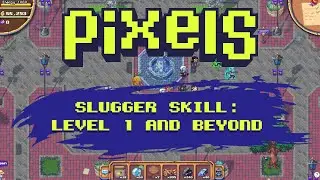 Pixels Online - Slugger Skill: A Quick Guide To Level 1 And Beyond