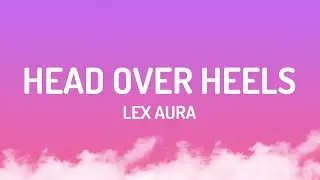 Lex Aura - Head Over Heels (Lyrics)