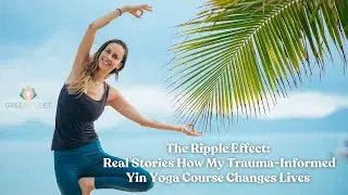 The Ripple Effect: Real Stories How My Trauma-Informed Yin Yoga Course Changes Lives