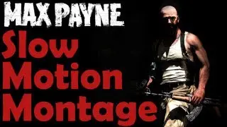 Max Payne -  Slow Motion Montage