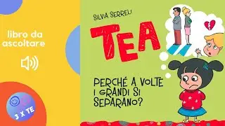 Libro per bambini letto ad alta voce:Tea, perch&egrave; a volte i grandi si separano-audiolibro per bambini