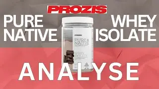 Analyse PROZIS Pure Native Whey Isolate - que vaut cette PROT&Eacute;INE ?!