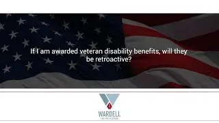 If I am awarded veteran disability benefits, will they be retroactive?